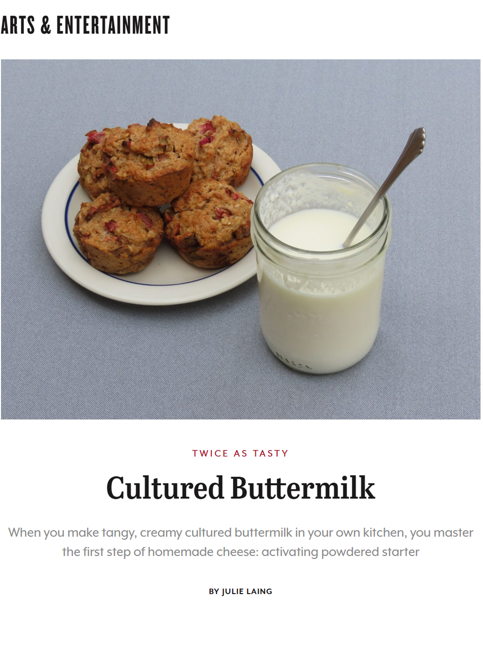 In icings and salad dressings, and even baked goods and savory dishes, it’s worth splurging for cultured buttermilk—or making your own. Learn more at TwiceasTasty.com.